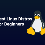 Linux Distros For Beginners